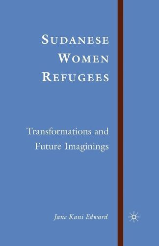 Cover image for Sudanese Women Refugees: Transformations and Future Imaginings