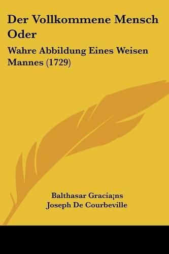 Cover image for Der Vollkommene Mensch Oder: Wahre Abbildung Eines Weisen Mannes (1729)