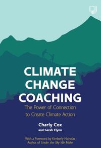 Cover image for Climate Change Coaching: The Power of Connection to Create Climate Action