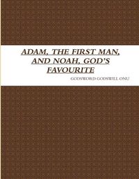 Cover image for Adam, the First Man, and Noah, God's Favourite