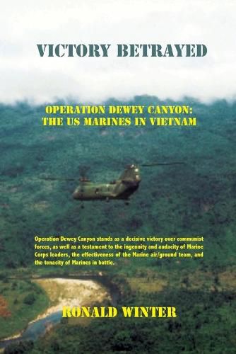 Cover image for Victory Betrayed: Operation Dewey Canyon: US Marines in Vietnam