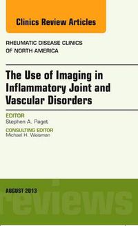 Cover image for The Use of Imaging in Inflammatory Joint and Vascular Disorders, An Issue of Rheumatic Disease Clinics