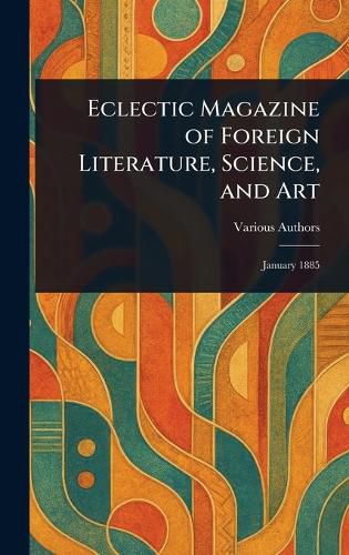 Cover image for Eclectic Magazine of Foreign Literature, Science, and Art