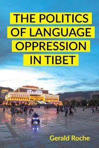 Cover image for The Politics of Language Oppression in Tibet