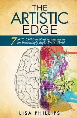 Cover image for The Artistic Edge: 7 Skills Children Need to Succeed in an Increasingly Right Brain World