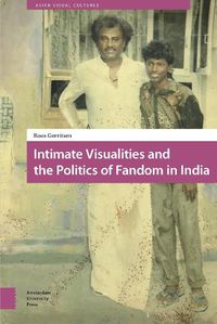 Cover image for Intimate Visualities and the Politics of Fandom in India