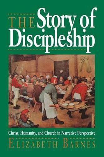 The Story of Discipleship: Christ, Humanity and Church in Narrative Perspective