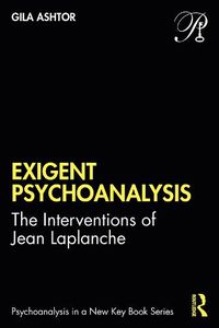 Cover image for Exigent Psychoanalysis: The Interventions of Jean Laplanche