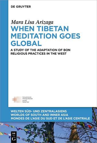 Cover image for When Tibetan Meditation Goes Global: A Study of the Adaptation of Bon Religious Practices in the West