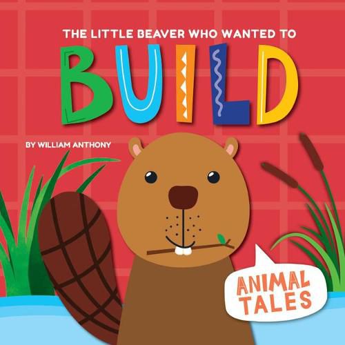 Cover image for The Little Beaver Who Wanted to Build