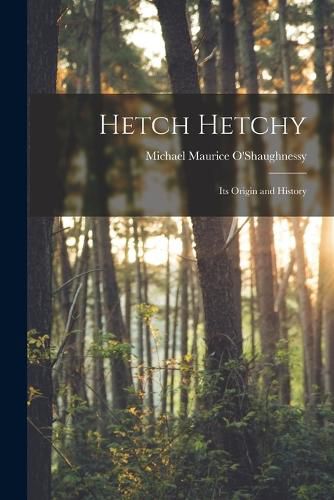 Cover image for Hetch Hetchy; its Origin and History