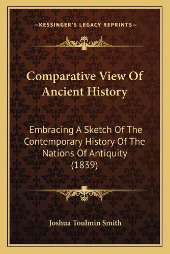 Comparative View of Ancient History: Embracing a Sketch of the Contemporary History of the Nations of Antiquity (1839)