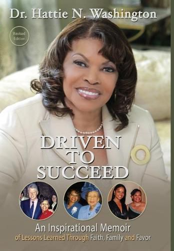 Cover image for Driven to Succeed: An Inspirational Memoir of Lessons Learned Through Faith, Family and Favor