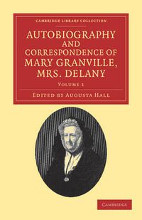 Cover image for Autobiography and Correspondence of Mary Granville, Mrs Delany: With Interesting Reminiscences of King George the Third and Queen Charlotte