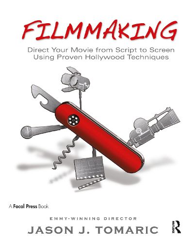 Cover image for Filmmaking: Direct Your Movie from Script to Screen Using Proven Hollywood Techniques