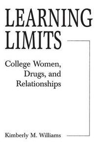 Cover image for Learning Limits: College Women, Drugs, and Relationships