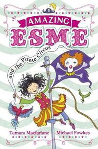Cover image for Amazing Esme and the Pirate Circus: Book 3