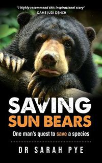 Cover image for Saving Sun Bears: One man's quest to save a species