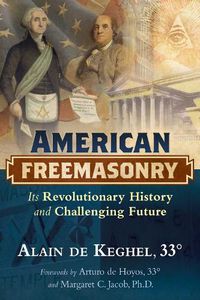 Cover image for American Freemasonry: Its Revolutionary History and Challenging Future