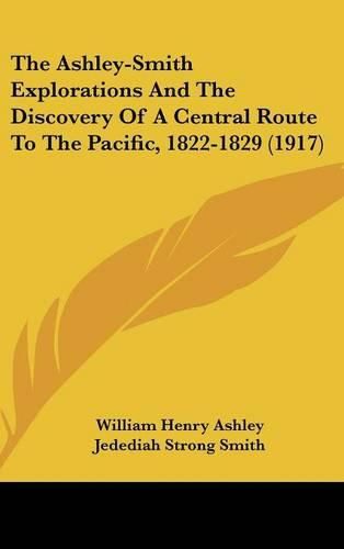 The Ashley-Smith Explorations and the Discovery of a Central Route to the Pacific, 1822-1829 (1917)