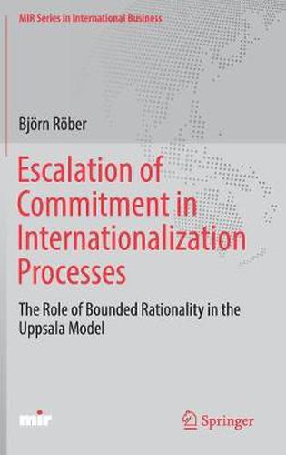 Cover image for Escalation of Commitment in Internationalization Processes: The Role of Bounded Rationality in the Uppsala Model