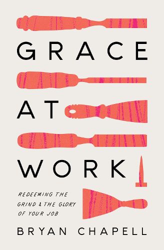 Cover image for Grace at Work: Redeeming the Grind and the Glory of Your Job