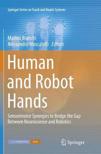 Cover image for Human and Robot Hands: Sensorimotor Synergies to Bridge the Gap Between Neuroscience and Robotics