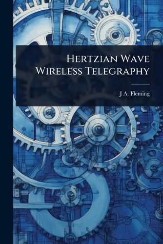 Cover image for Hertzian Wave Wireless Telegraphy