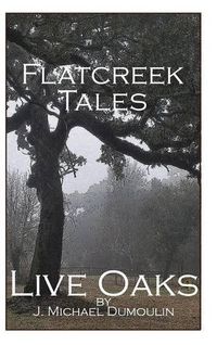 Cover image for Flatcreek Tales, Live Oaks