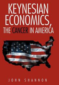 Cover image for Keynesian Economics, the Cancer in America