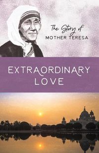 Cover image for Extraordinary Love: The Story of Mother Teresa