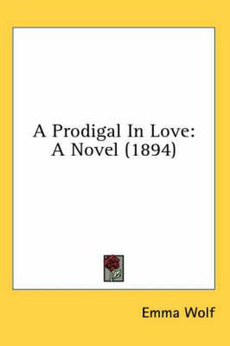 Cover image for A Prodigal in Love: A Novel (1894)
