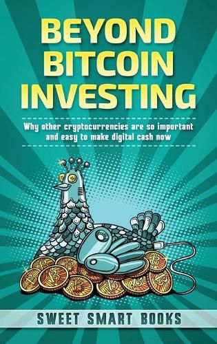 Cover image for Beyond Bitcoin Investing: Why other cryptocurrencies are so important and easy to make digital cash now