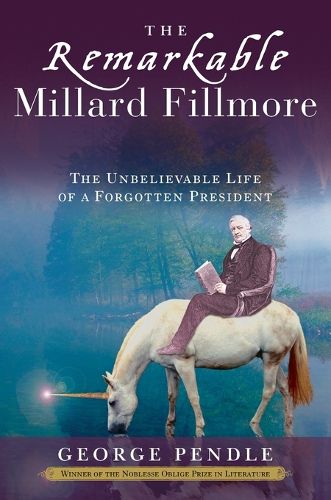 Cover image for The Remarkable Millard Fillmore: The Unbelievable Life of a Forgotten President