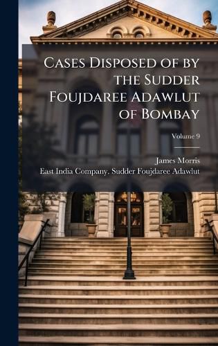 Cover image for Cases Disposed of by the Sudder Foujdaree Adawlut of Bombay