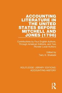 Cover image for Accounting Literature in the United States Before Mitchell and Jones (1796): Contributions by Four English Authors, Through American Editions, and Two Pioneer Local Authors