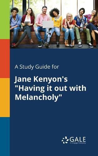 A Study Guide for Jane Kenyon's Having It out With Melancholy