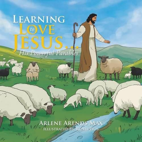 Learning to Love Jesus . . .: His Powerful Parables