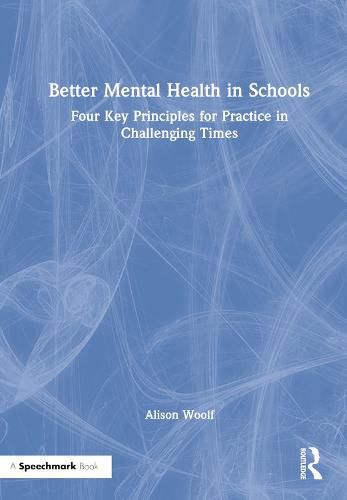 Cover image for Better Mental Health in Schools: Four Key Principles for Practice in Challenging Times