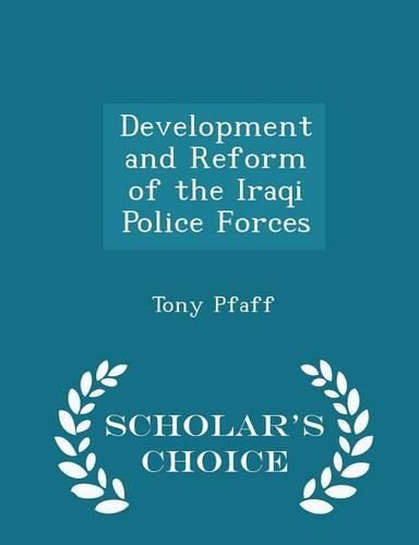 Cover image for Development and Reform of the Iraqi Police Forces - Scholar's Choice Edition