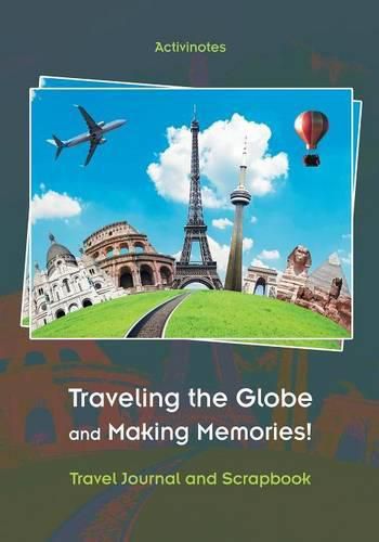 Cover image for Traveling the Globe and Making Memories! Travel Journal and Scrapbook