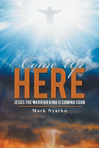 Cover image for Come up Here: Jesus the Warrior King Is Coming Soon