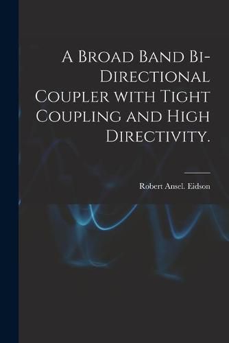 Cover image for A Broad Band Bi-directional Coupler With Tight Coupling and High Directivity.