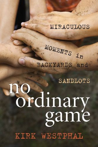Cover image for No Ordinary Game: Miraculous Moments in Backyards and Sandlots