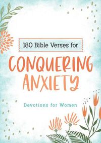 Cover image for 180 Bible Verses for Conquering Anxiety: Devotions for Women