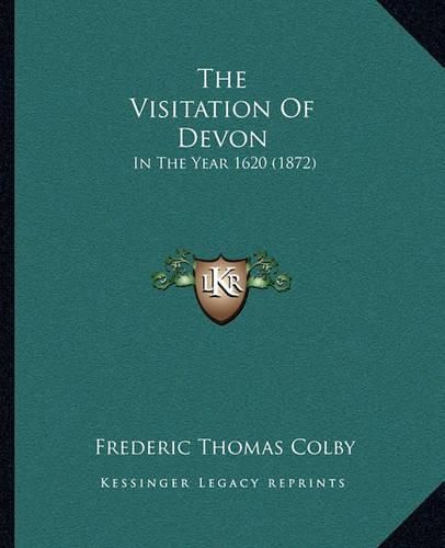 The Visitation of Devon: In the Year 1620 (1872)