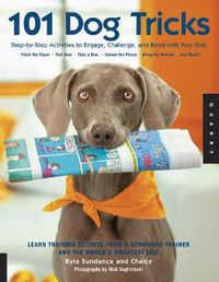 Cover image for 101 Dog Tricks: Step by Step Activities to Engage, Challenge, and Bond with Your Dog