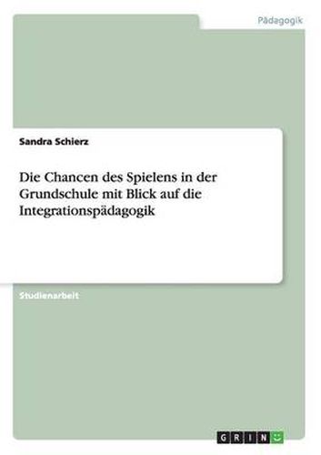 Cover image for Die Chancen des Spielens in der Grundschule mit Blick auf die Integrationspadagogik