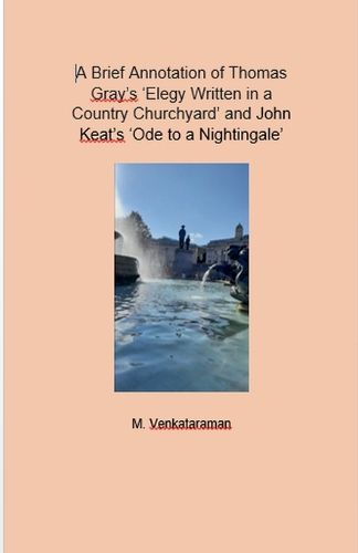 Cover image for A Brief Annotation of Thomas Gray's 'Elegy Written in a Country Churchyard' and John Keat's 'Ode to a Nightingale'