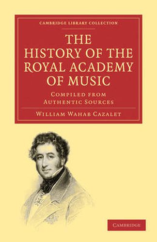 Cover image for The History of the Royal Academy of Music: Compiled from Authentic Sources